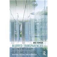 Blurred Transparencies in Contemporary Glass Architecture by Ishida, Aki, 9781138584013