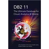 DB2 11 The Ultimate Database for Cloud, Analytics & Mobile by Campbell, John; Crone, Chris; Jones, Gareth; Parekh, Surekha; Yothers, Jay, 9781583474013