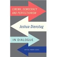 Cinema, democracy and perfectionism Joshua Foa Dienstag in dialogue by Foa Dienstag, Joshua, 9781784994013