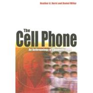 The Cell Phone An Anthropology of Communication by Horst, Heather; Miller, Daniel, 9781845204013