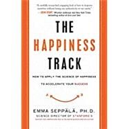 The Happiness Track by Seppala, Emma, Ph.D., 9780062344014