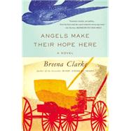 Angels Make Their Hope Here by Clarke, Breena, 9780316254014