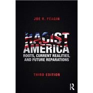 Racist America: Roots, Current Realities, and Future Reparations by Feagin; Joe R., 9780415704014