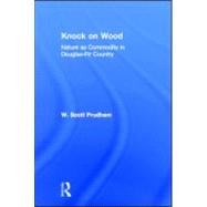 Knock on Wood: Nature as Commodity in Douglas-Fir Country by Prudham; W. Scott, 9780415944014