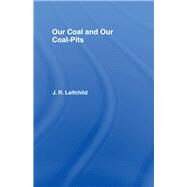 Our Coal and Coal Pits by Leifchild,J. R., 9780714614014