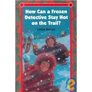 How Can a Frozen Detective Stay Hot on the Trail? by Bailey, Linda; Cupples, Pat, 9780807534014