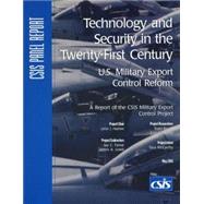 Technology and Security in the Twenty-First Century U.S. Military Export Control Reform by Hamre, John J.; Farrar, Jay C.; Lewis, James A., 9780892064014