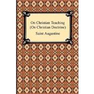 On Christian Teaching on Christian Doctrine by Augustine, Saint, Bishop of Hippo; Shaw, J. F., 9781420934014