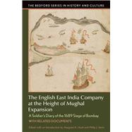 The English East India Company at the Height of Mughal Expansion A Soldier's Diary of the 1689 Siege of Bombay, with Related Documents by Hunt, Margaret R.; Stern, Philip J., 9781457664014