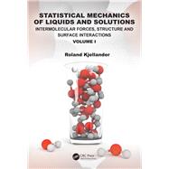 Statistical Mechanics of Liquids and Solutions: Intermolecular Forces, Structure and Surface Interactions by Kjellander; Roland, 9781482244014