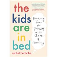 The Kids Are in Bed by Bertsche, Rachel, 9781524744014