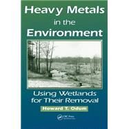 Heavy Metals in the Environment: Using Wetlands for Their Removal by Odum; Howard T., 9781566704014