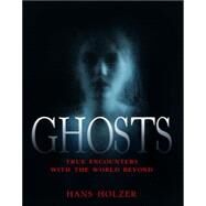 Ghosts True Encounters from the World Beyond by Holzer, Hans, 9781579124014
