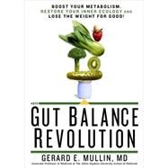 The Gut Balance Revolution Boost Your Metabolism, Restore Your Inner Ecology, and Lose the Weight for Good! by MULLIN, GERARD E., 9781623364014