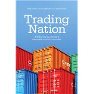 Trading Nation Advancing Australia's Interests in World Markets by Adams, Mike; Brown, Nicholas; Wickes, Ron, 9781742234014