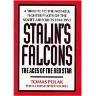 Stalin's Falcons: The Aces of the Red Star : A Tribute to the Notable Fighter Pilots of the Soviet Air Forces 1918-1953 by Polak, Tomas; Shores, Christopher, 9781902304014