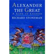 Alexander the Great : A Life in Legend by Richard Stoneman, 9780300164015