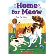 Two Fur One (Home for Meow #4) by Eschmann, Reese, 9781338784015