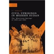 Civil Uprisings in Modern Sudan The 'Khartoum Springs' of 1964 and 1985 by Berridge, W. J.; Jackson, Paul, 9781472574015