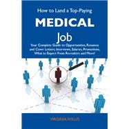 How to Land a Top-paying Medical Job: Your Complete Guide to Opportunities, Resumes and Cover Letters, Interviews, Salaries, Promotions, What to Expect from Recruiters and More by Willis, Virginia, 9781486124015