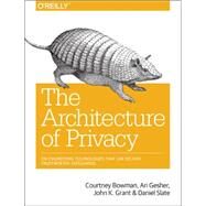 The Architecture of Privacy by Bowman, Courtney; Gesher, Ari; Grant, John K.; Slate, Daniel; Lerner, Elissa, 9781491904015