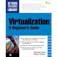 Virtualization, A Beginner's Guide by Ruest, Nelson; Ruest, Danielle, 9780071614016