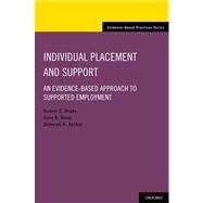 Individual Placement and Support An Evidence-Based Approach to Supported Employment by Drake, Robert E.; Bond, Gary R.; Becker, Deborah R., 9780199734016