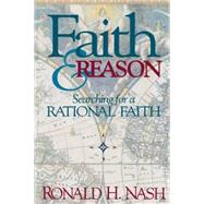 Faith and Reason Sc : Searching for a Rational Faith by Ronald H. Nash, 9780310294016