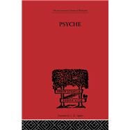 Psyche: The cult of Souls and the Belief in Immortality among the Greeks by Rohde,Erwin, 9780415614016