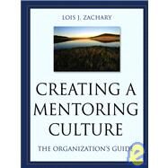 Creating a Mentoring Culture The Organization's Guide by Zachary, Lois J., 9780787964016