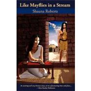 Like Mayflies in a Stream by Roberts, Shauna, 9780982514016