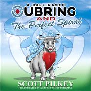 A Bull Named Ubring and The Perfect Spiral by Pilkey, Scott; Perdziak, Jeffrey Scott, 9781098344016