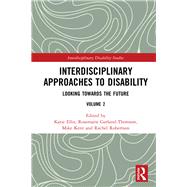 Interdisciplinary Approaches to Disability: Looking Towards the Future by Katie Ellis; Curtin University, 9781138484016