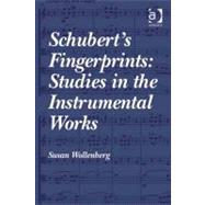 Schubert's Fingerprints : Studies in the Instrumental Works by Wollenberg, Susan, 9781409434016
