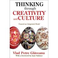 Thinking Through Creativity and Culture: Toward an Integrated Model by Glaveanu,Vlad Petre, 9781412854016