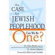 The Case for Jewish Peoplehood: Can We Be One? by Brown, Erica, 9781580234016
