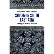 Shi'ism In South East Asia Alid Piety and Sectarian Constructions by Formichi, Chiara; Feener, Michael, 9780190264017