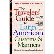 The Travelers' Guide to Latin American Customs and Manners by Braganti, Nancy L.; Devine, Elizabeth, 9780312264017