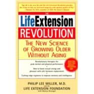 The Life Extension Revolution The New Science of Growing Older Without Aging by Miller, Philip Lee; Reinagel, Monica, 9780553384017