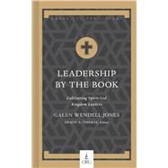 Leadership by the Book Cultivating Spirit-Led Kingdom Leaders by Jones, Galen W.; Thomas, Heath A., 9781087754017
