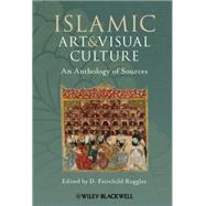 Islamic Art and Visual Culture An Anthology of Sources by Ruggles, D. Fairchild, 9781405154017