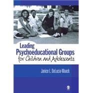 Leading Psychoeducational Groups for Children and Adolescents by Janice L. DeLucia-Waack, 9781412914017