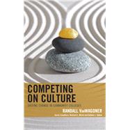 Competing on Culture Driving Change in Community Colleges by VanWagoner, Randall; Sydow, Debbie L.; Alfred, Richard L., 9781475834017