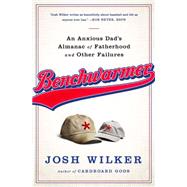 Benchwarmer A Sports-Obsessed Memoir of Fatherhood by Wilker, Josh, 9781610394017