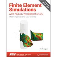Finite Element Simulations with ANSYS Workbench 2020 by Huei-Huang Lee, 9781630574017