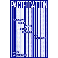 Pacification Social War and the Power of Police by Neocleous, Mark, 9781804294017