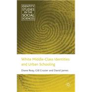White Middle Class Identities and Urban Schooling by Reay, Diane; Crozier, Gill; James, David, 9780230224018