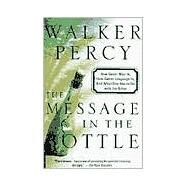 The Message in the Bottle How Queer Man Is, How Queer Language Is, and What One Has to Do with the Other by Percy, Walker, 9780312254018