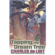 Tapping the Dream Tree by de Lint, Charles, 9780312874018