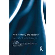 Practice Theory and Research by Spaargaren, Gert; Weenink, Don; Lamers, Machiel, 9780367874018